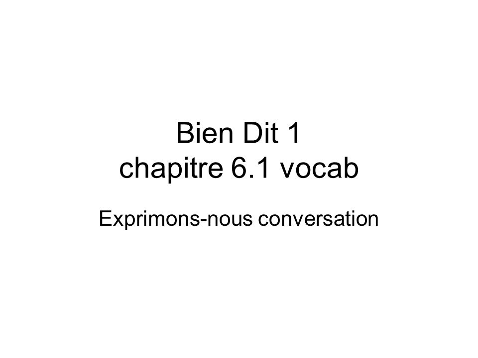 Bien Dit 1 chapitre 6.1 vocab Exprimons-nous conversation