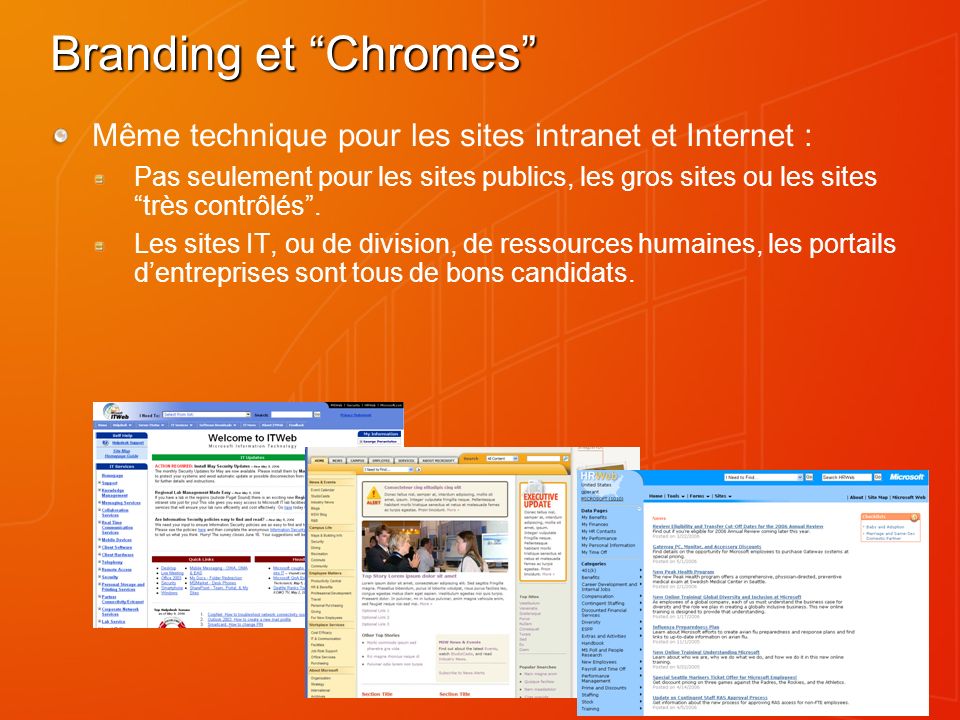 Branding et Chromes Même technique pour les sites intranet et Internet : Pas seulement pour les sites publics, les gros sites ou les sites très contrôlés.