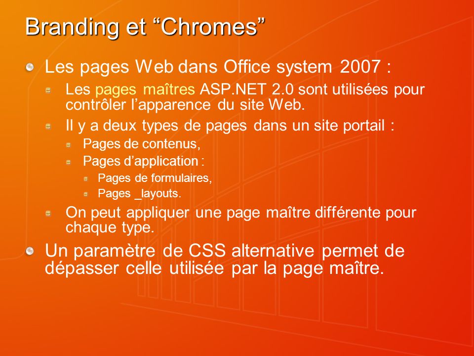 Branding et Chromes Les pages Web dans Office system 2007 : Les pages maîtres ASP.NET 2.0 sont utilisées pour contrôler lapparence du site Web.
