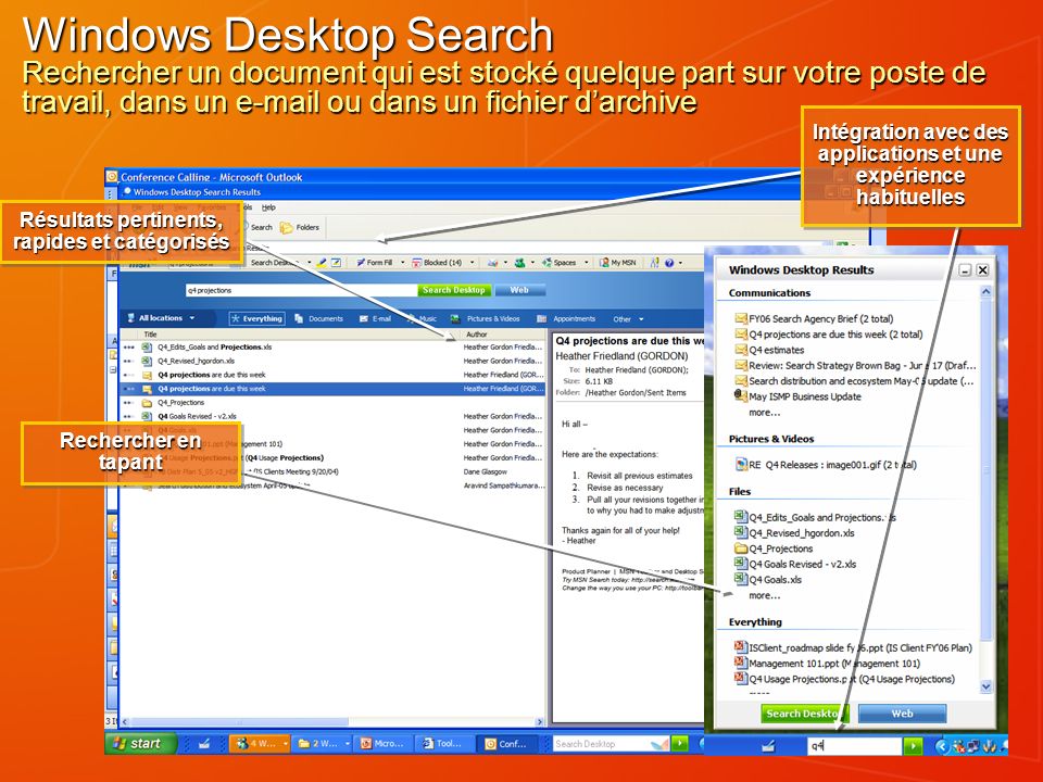 Windows Desktop Search Rechercher un document qui est stocké quelque part sur votre poste de travail, dans un  ou dans un fichier darchive Intégration avec des applications et une expérience habituelles Résultats pertinents, rapides et catégorisés Rechercher en tapant pause