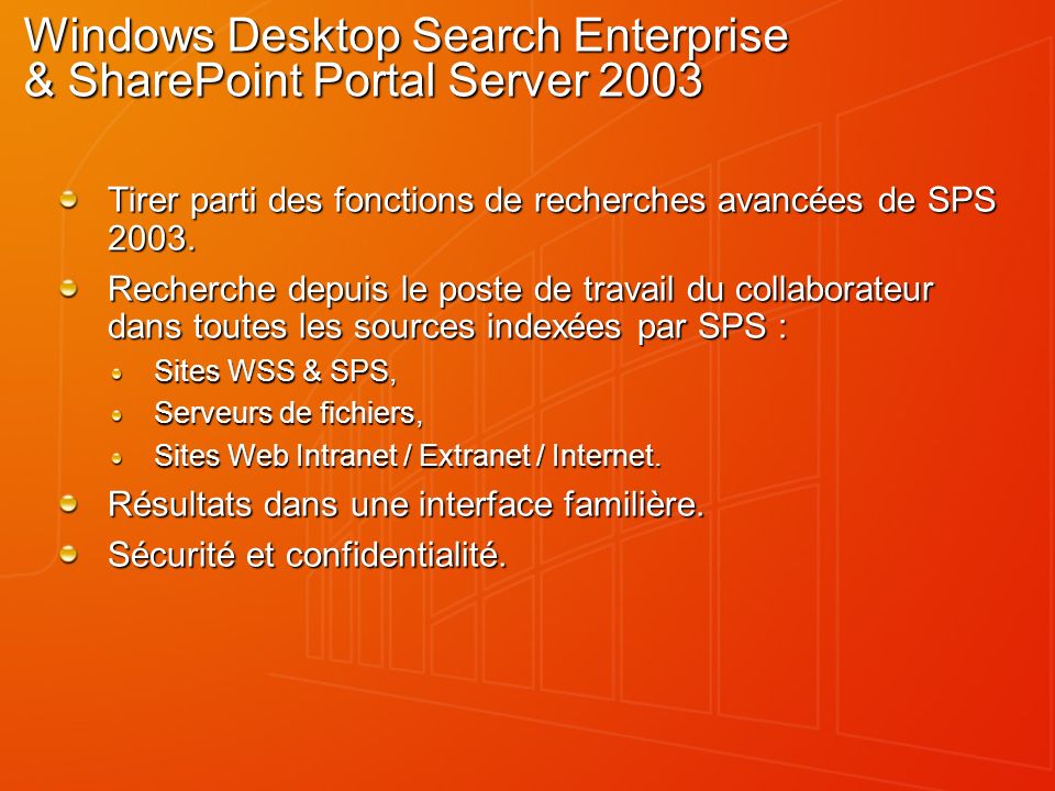 Windows Desktop Search Enterprise & SharePoint Portal Server 2003 Tirer parti des fonctions de recherches avancées de SPS 2003.