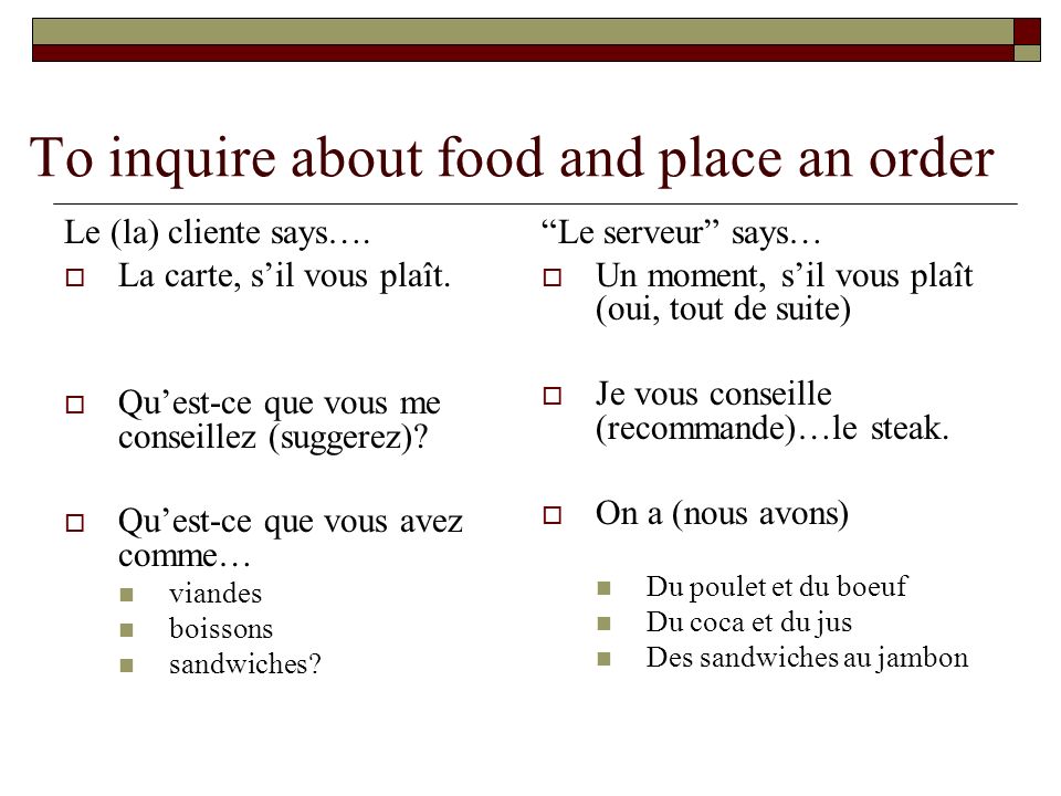 To inquire about food and place an order Le (la) cliente says….