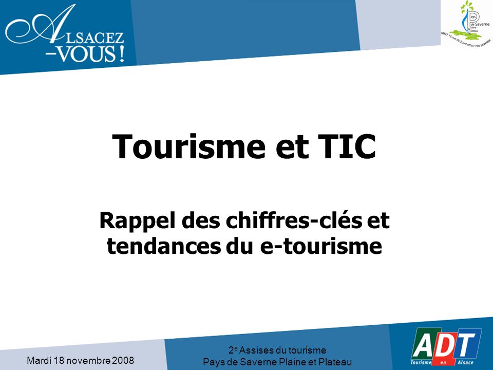Mardi 18 novembre e Assises du tourisme Pays de Saverne Plaine et Plateau Tourisme et TIC Rappel des chiffres-clés et tendances du e-tourisme