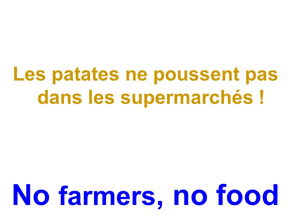 Les patates ne poussent pas dans les supermarchés ! No farmers, no food
