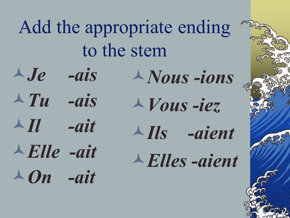 Formation: Same for all endings (ER, IR, RE) Find the stem: drop the -ons ending from the nous form in the present tense Parlons (er)--- stem: parl- Finissons (ir)--- stem: finiss- Vendons (re)--- stem: vend-
