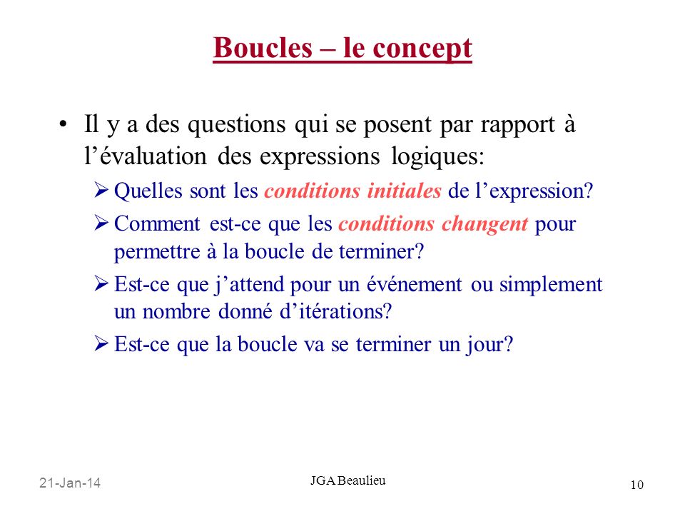 21-Jan JGA Beaulieu Boucles – le concept Il y a des questions qui se posent par rapport à lévaluation des expressions logiques: Quelles sont les conditions initiales de lexpression.
