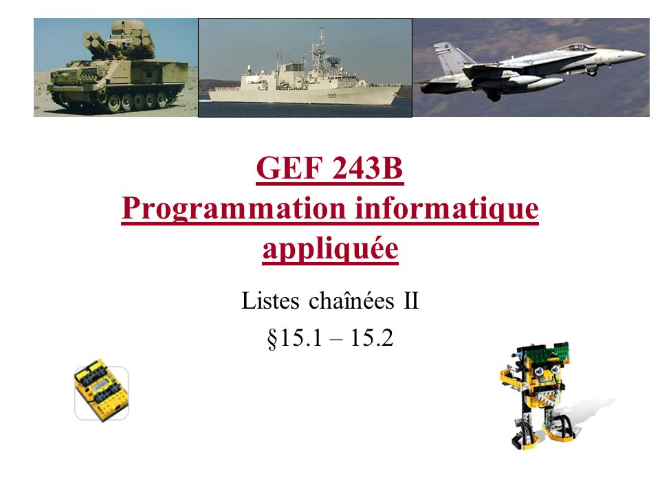 GEF 243B Programmation informatique appliquée Listes chaînées II §15.1 – 15.2