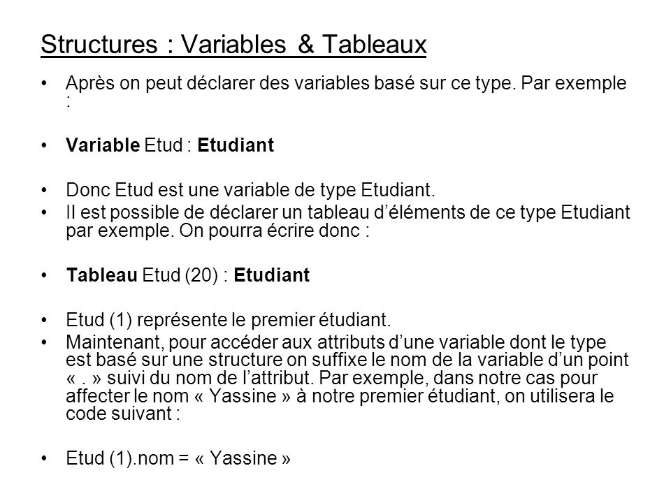 Structures : Variables & Tableaux Après on peut déclarer des variables basé sur ce type.