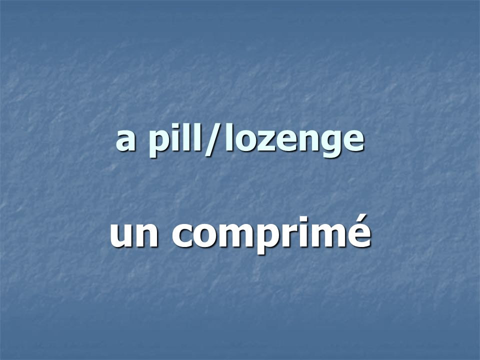 a pill/lozenge un comprimé