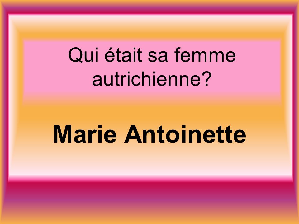 Qui était sa femme autrichienne Marie Antoinette