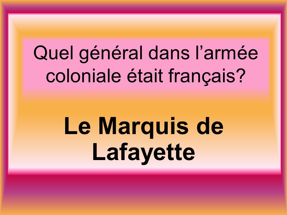 Quel général dans larmée coloniale était français Le Marquis de Lafayette
