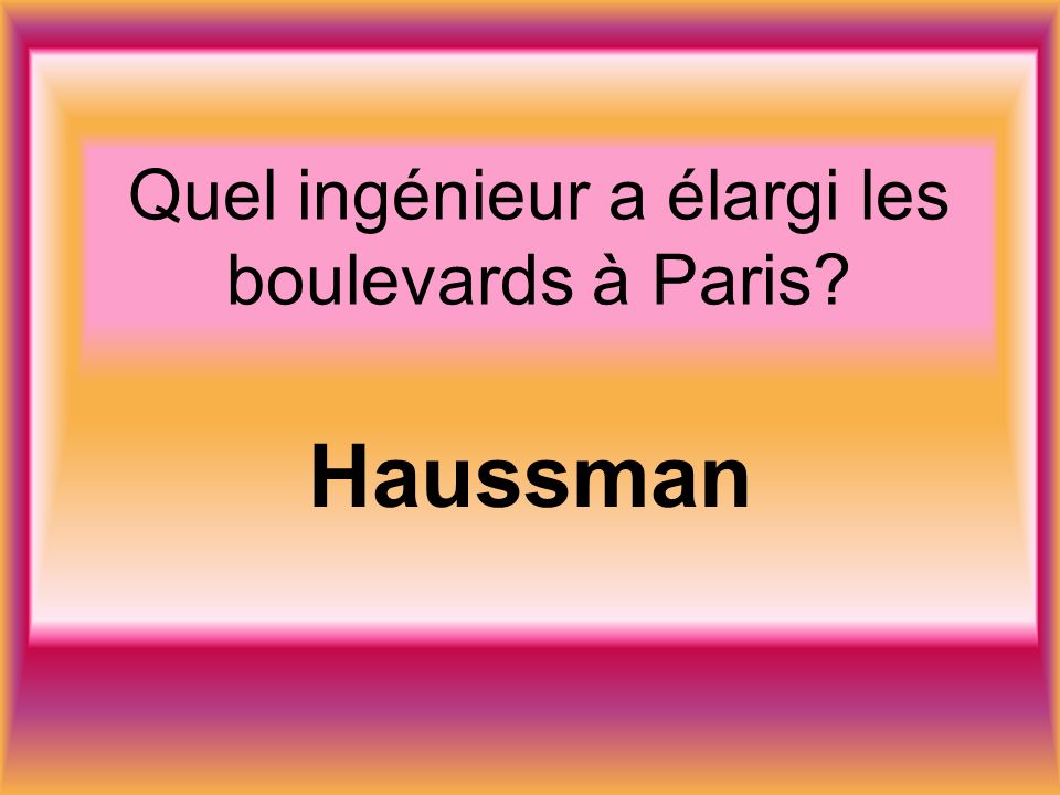 Quel ingénieur a élargi les boulevards à Paris Haussman