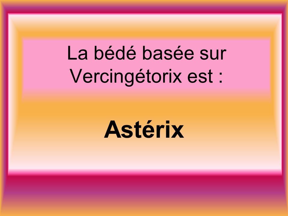 La bédé basée sur Vercingétorix est : Astérix