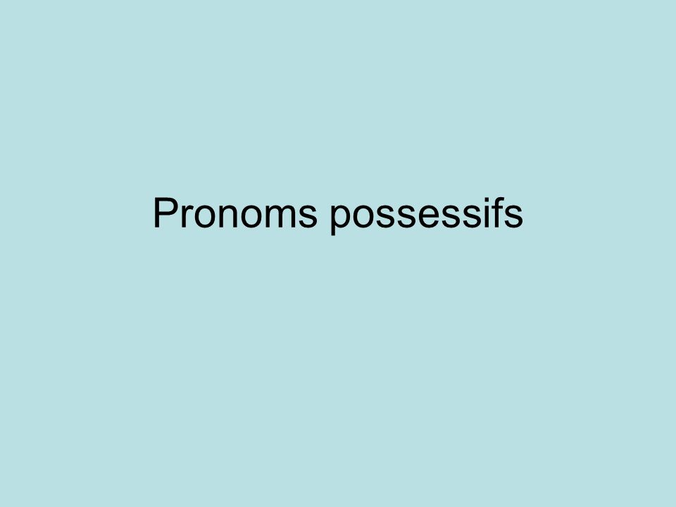 Pronoms possessifs