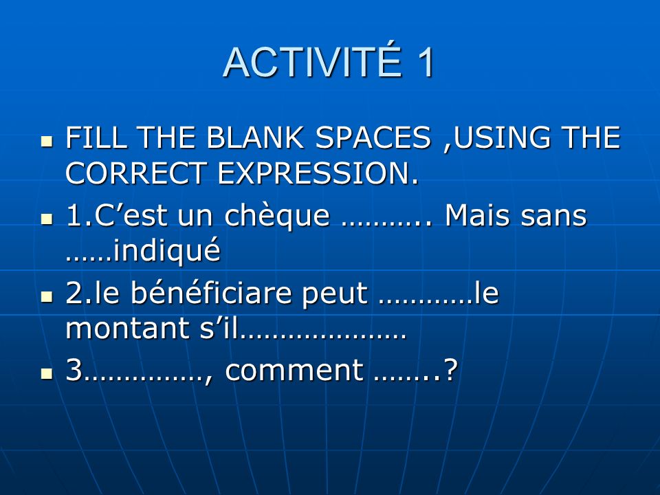 ACTIVITÉ 1 FILL THE BLANK SPACES,USING THE CORRECT EXPRESSION.