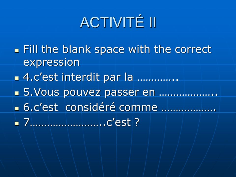 ACTIVITÉ II Fill the blank space with the correct expression Fill the blank space with the correct expression 4.cest interdit par la …………..