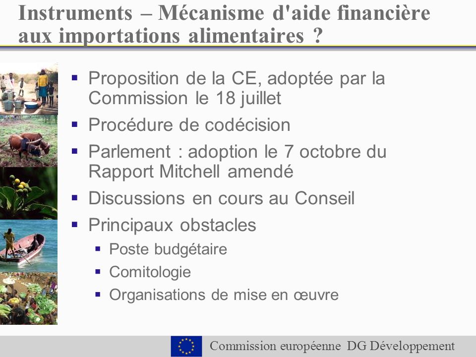 Commission européenne DG Développement Instruments – Mécanisme d aide financière aux importations alimentaires .