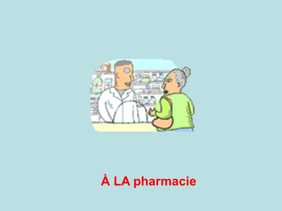 À LA pharmacie