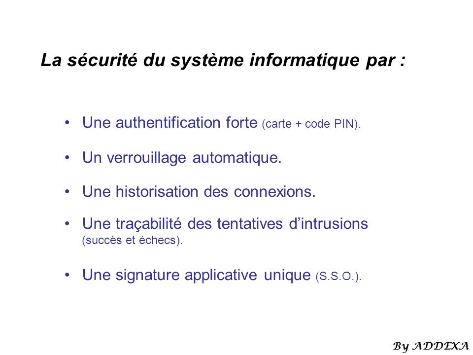 La sécurité du système informatique par : Une authentification forte (carte + code PIN).