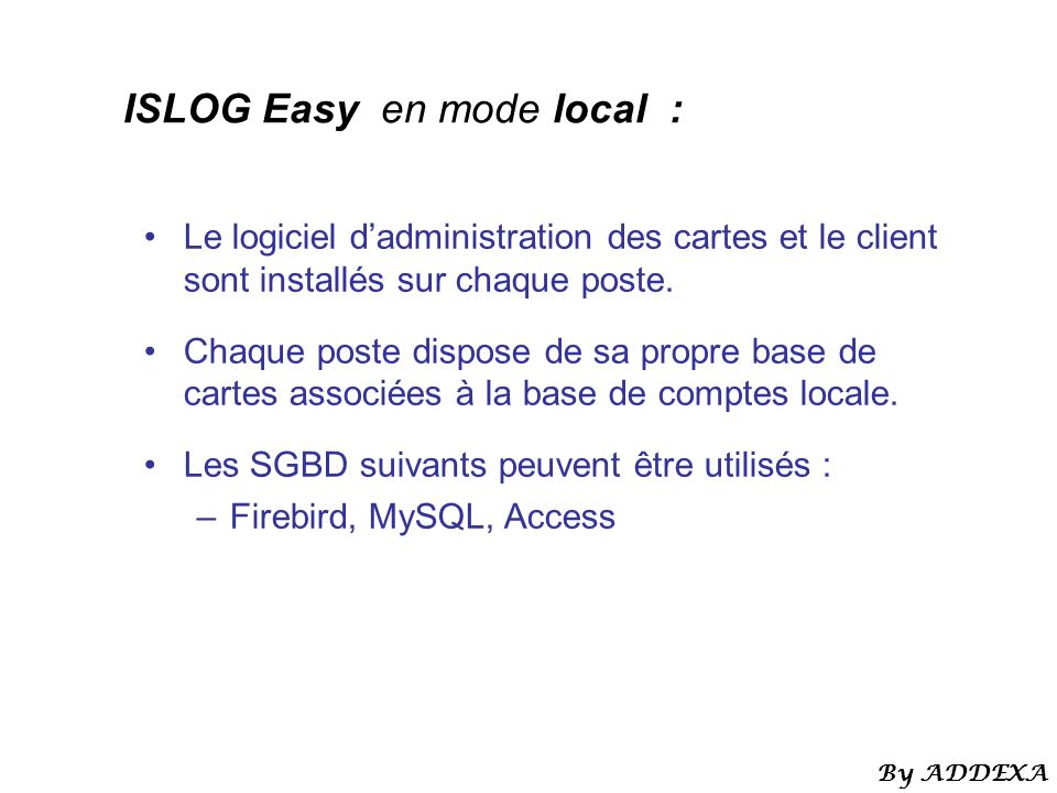 ISLOG Easy en mode local : Le logiciel dadministration des cartes et le client sont installés sur chaque poste.
