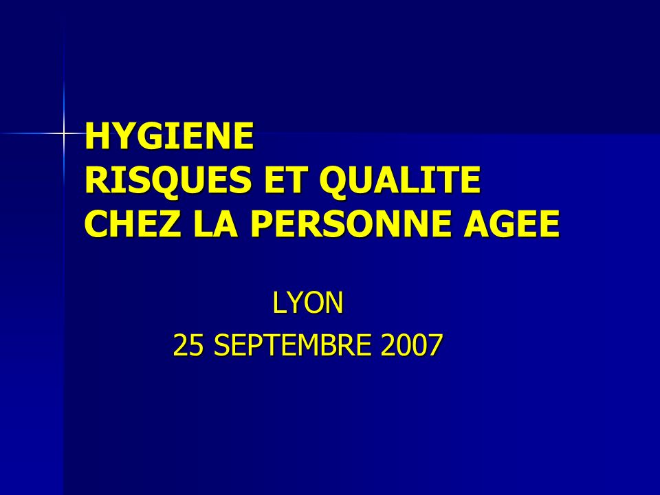 HYGIENE RISQUES ET QUALITE CHEZ LA PERSONNE AGEE LYON 25 SEPTEMBRE 2007