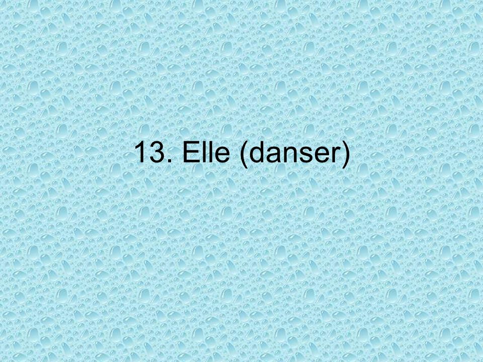 13. Elle (danser)