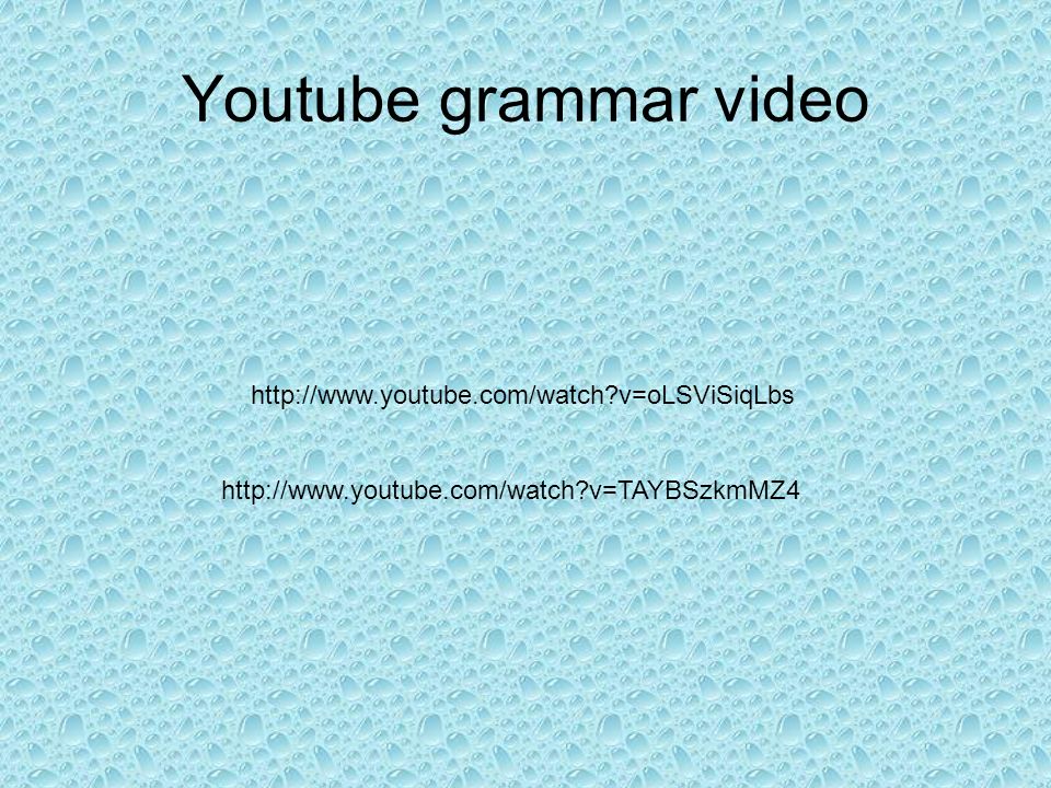 Youtube grammar video   v=oLSViSiqLbs   v=TAYBSzkmMZ4