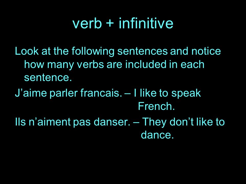 verb + infinitive Look at the following sentences and notice how many verbs are included in each sentence.