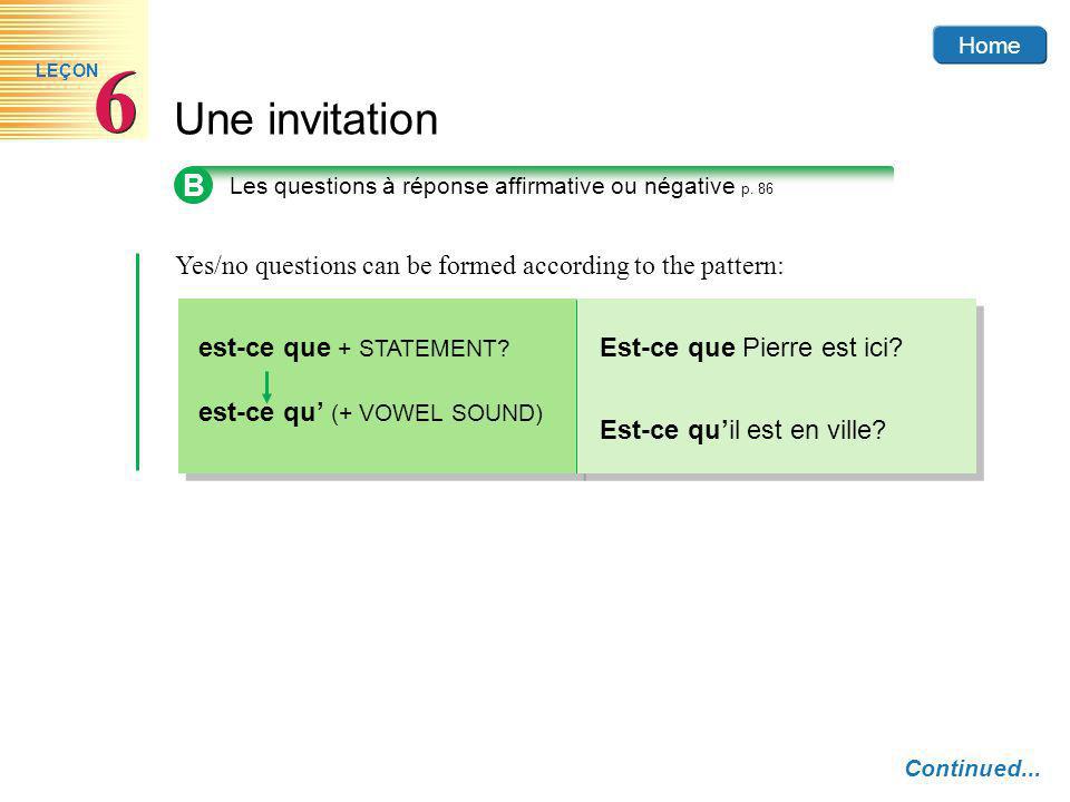 Yes/no questions can be formed according to the pattern: est-ce que + STATEMENT.