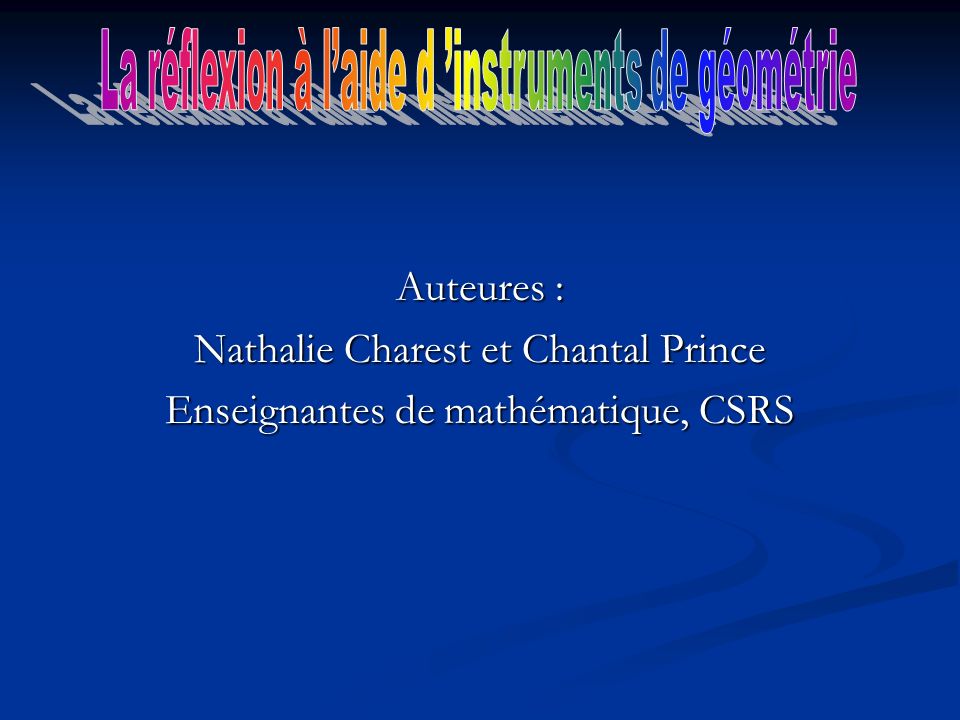 Auteures : Nathalie Charest et Chantal Prince Enseignantes de mathématique, CSRS