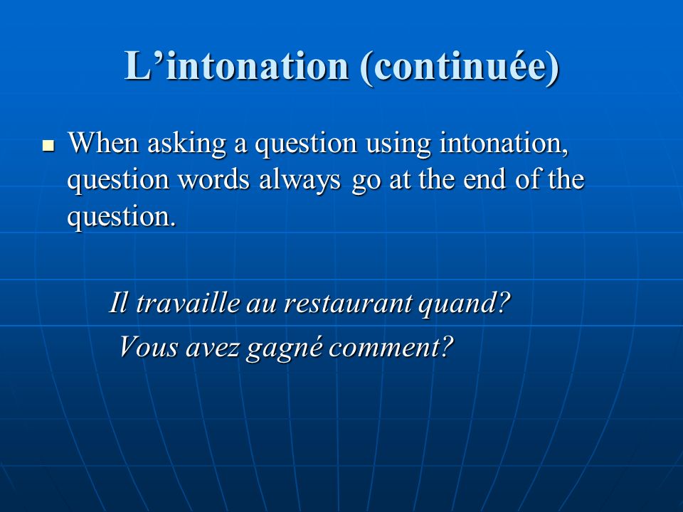 Lintonation (continuée) When asking a question using intonation, question words always go at the end of the question.