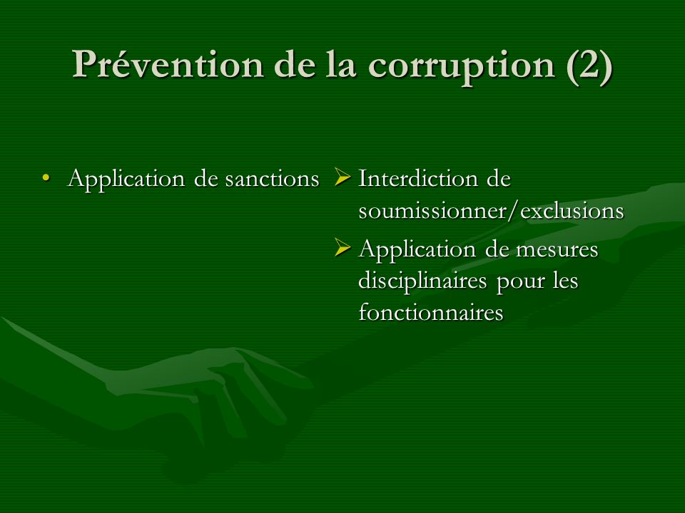 Prévention de la corruption (2) Application de sanctionsApplication de sanctions Interdiction de soumissionner/exclusions Application de mesures disciplinaires pour les fonctionnaires