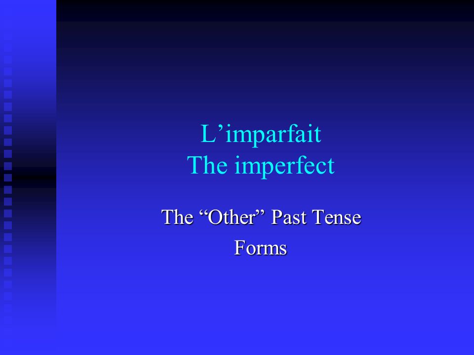 Limparfait The imperfect The Other Past Tense Forms