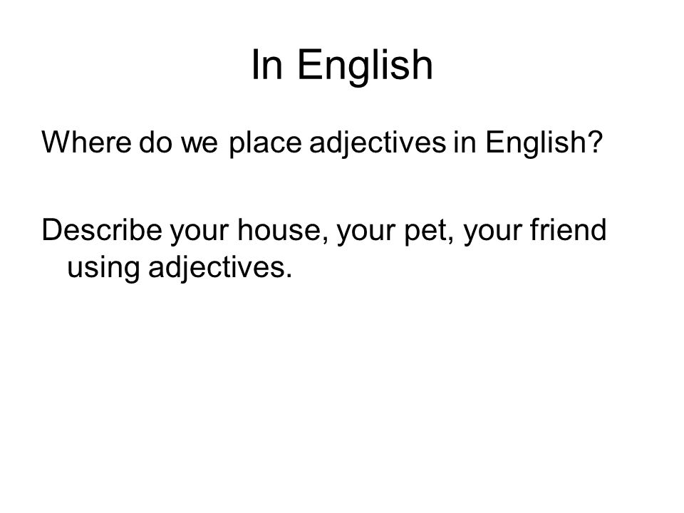 In English Where do we place adjectives in English.