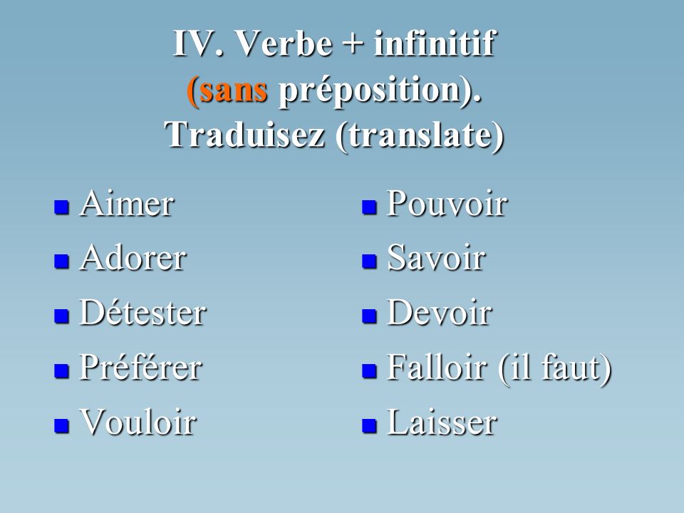 IV. Verbe + infinitif (sans préposition).