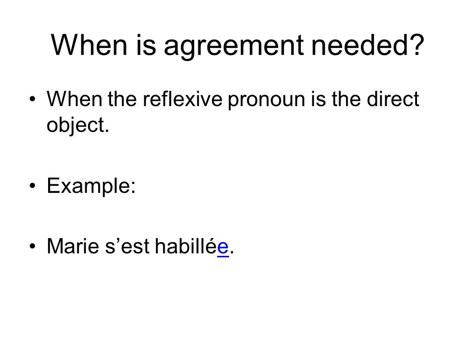 When is agreement needed. When the reflexive pronoun is the direct object.