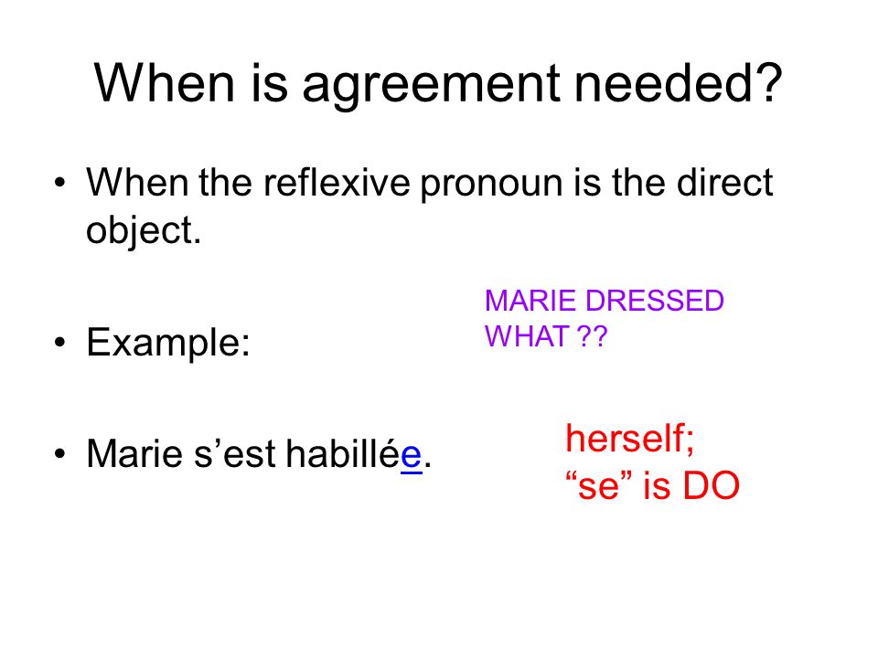 When is agreement needed. When the reflexive pronoun is the direct object.