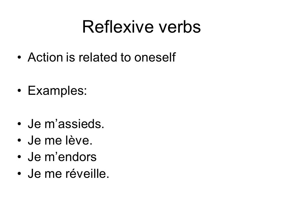 Reflexive verbs Action is related to oneself Examples: Je massieds.