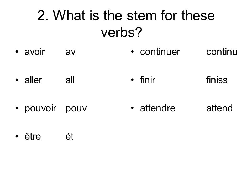 2. What is the stem for these verbs.