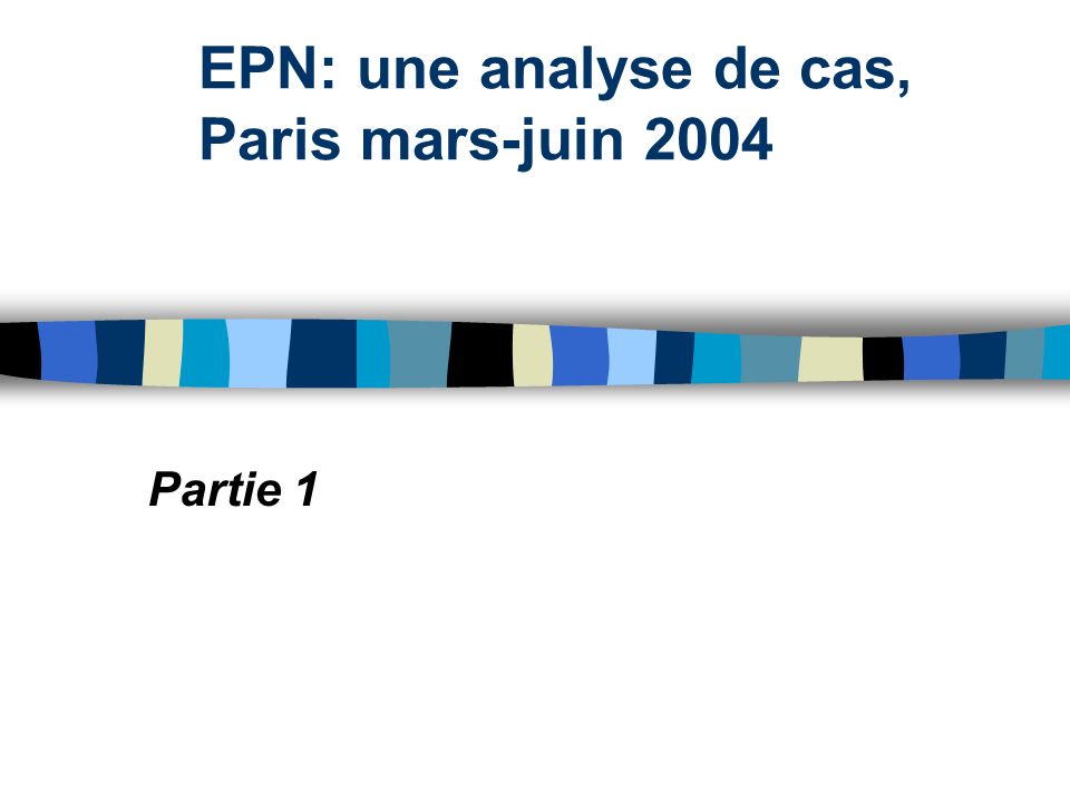 EPN: une analyse de cas, Paris mars-juin 2004 Partie 1