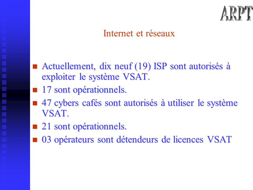 Internet et réseaux Actuellement, dix neuf (19) ISP sont autorisés à exploiter le système VSAT.