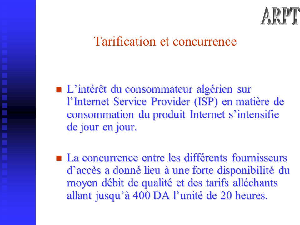 Tarification et concurrence Lintérêt du consommateur algérien sur lInternet Service Provider (ISP) en matière de consommation du produit Internet sintensifie de jour en jour.