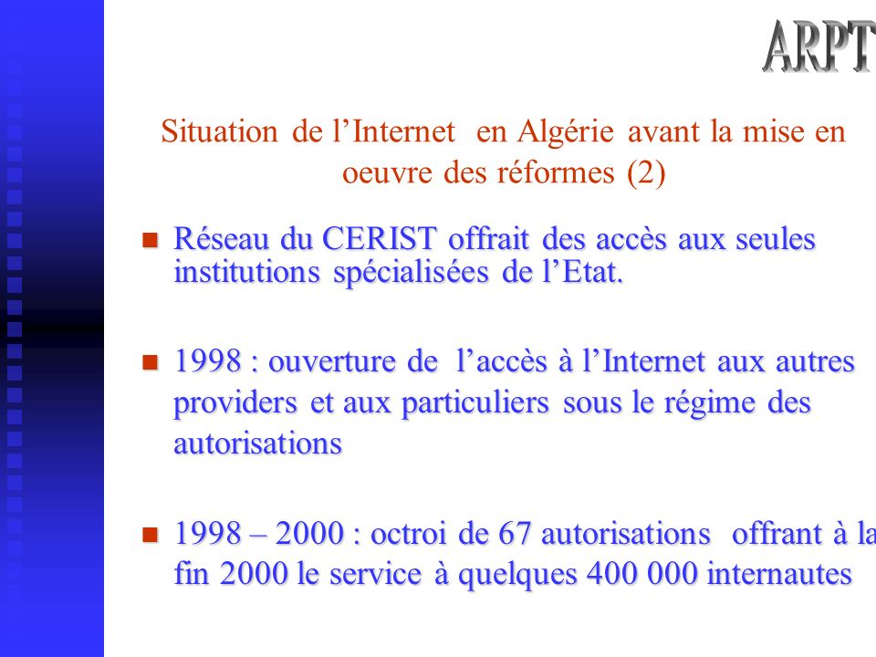 Situation de lInternet en Algérie avant la mise en oeuvre des réformes (2) Réseau du CERIST offrait des accès aux seules institutions spécialisées de lEtat.