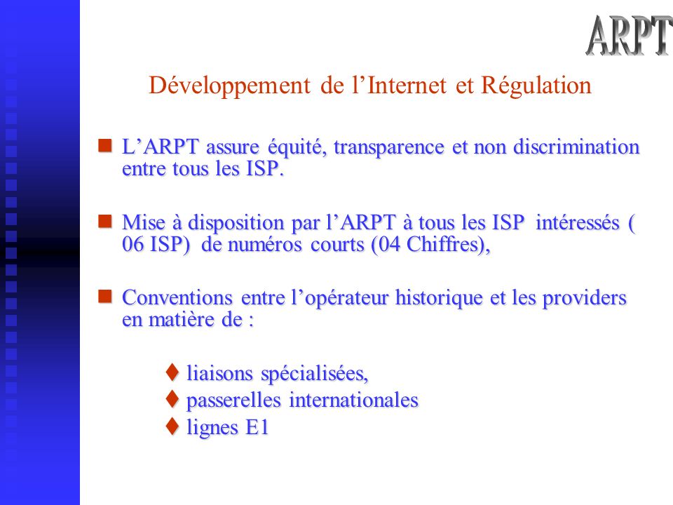 Développement de lInternet et Régulation LARPT assure équité, transparence et non discrimination entre tous les ISP.