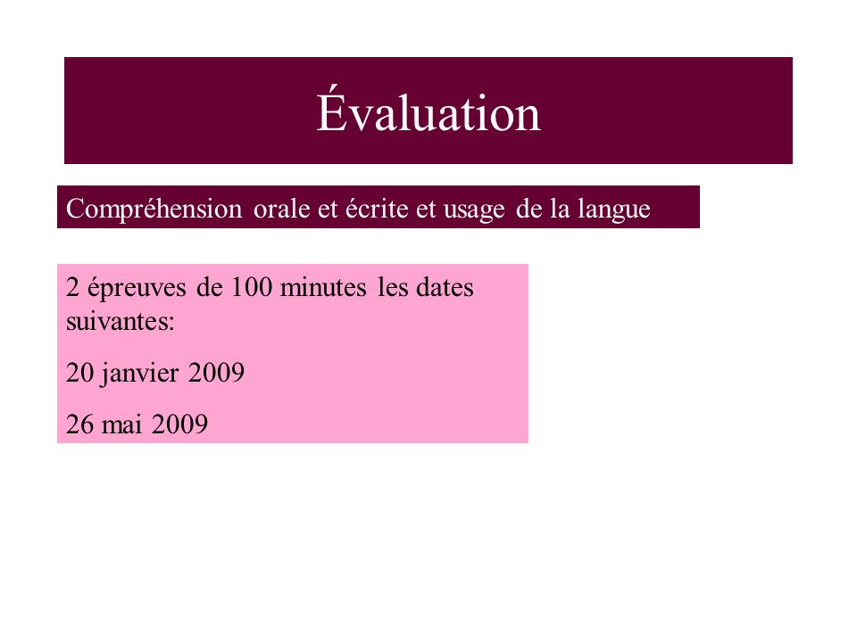 Compréhension orale et écrite et usage de la langue 2 épreuves de 100 minutes les dates suivantes: 20 janvier mai 2009