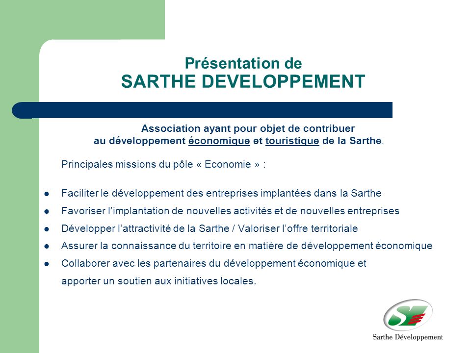 Présentation de SARTHE DEVELOPPEMENT Association ayant pour objet de contribuer au développement économique et touristique de la Sarthe.