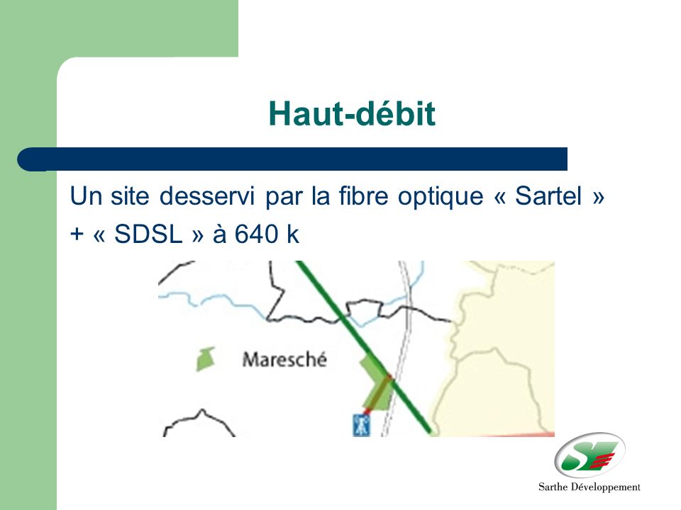 Haut-débit Un site desservi par la fibre optique « Sartel » + « SDSL » à 640 k