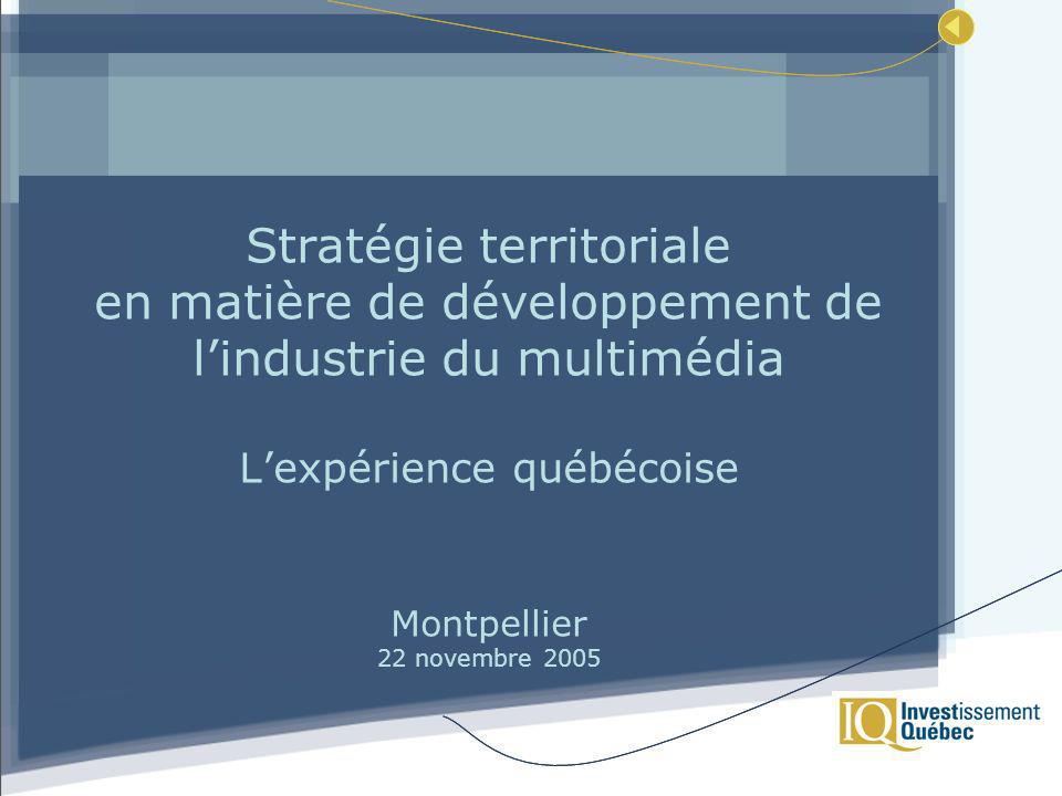 Stratégie territoriale en matière de développement de lindustrie du multimédia Lexpérience québécoise Montpellier 22 novembre 2005