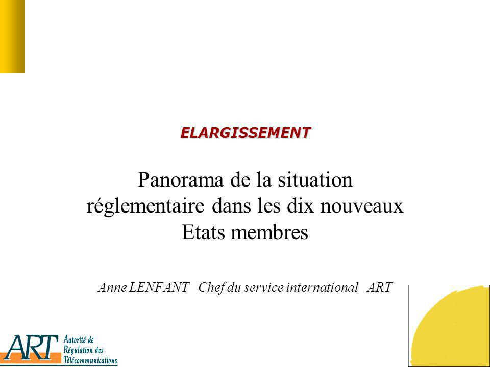 ELARGISSEMENT Panorama de la situation réglementaire dans les dix nouveaux Etats membres Anne LENFANT Chef du service international ART