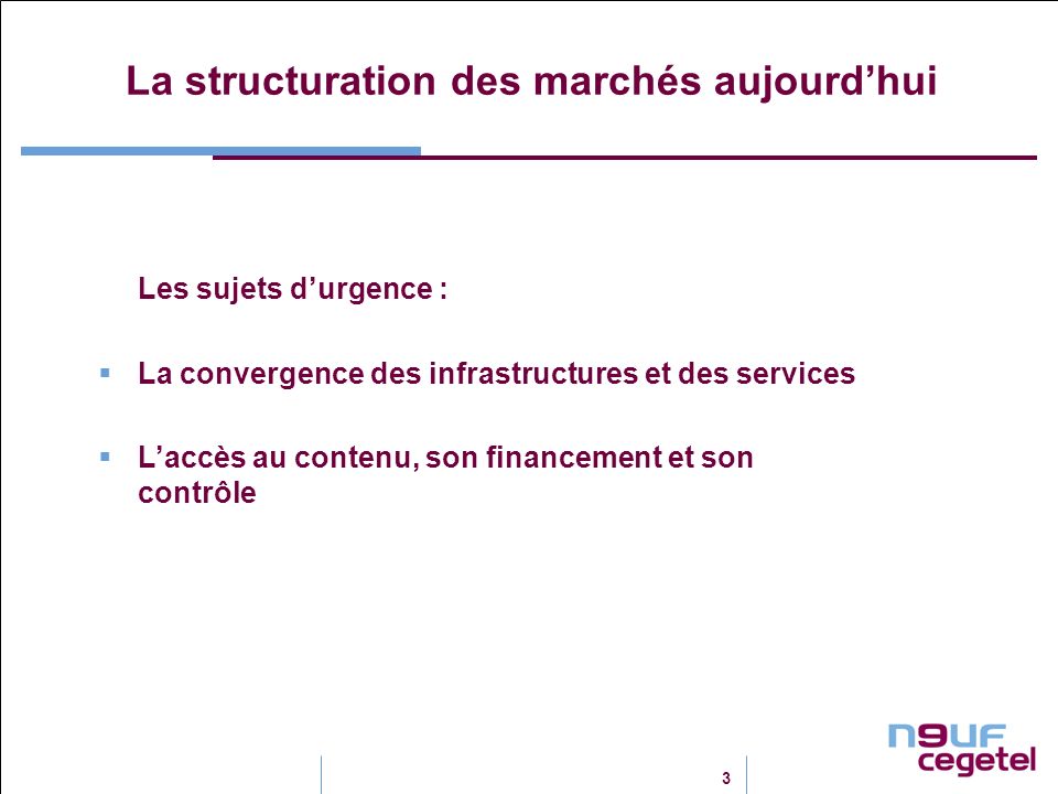 3 La structuration des marchés aujourdhui Les sujets durgence : La convergence des infrastructures et des services Laccès au contenu, son financement et son contrôle